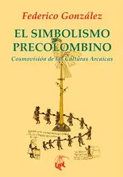Portada del libro El Simbolismo Precolombino. Cosmovisión de las culturas arcaicas. Ed. Libros del Innombrable.